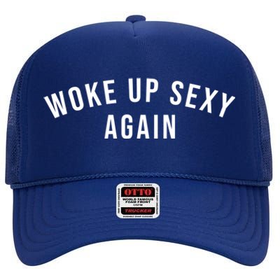 Woke Up Sexy Again | Funny Humorous Saying High Crown Mesh Back Trucker Hat