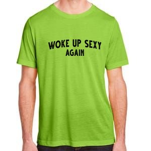 Woke Up Sexy Again Funny Humorous Saying Adult ChromaSoft Performance T-Shirt