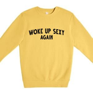 Woke Up Sexy Again Funny Humorous Saying Premium Crewneck Sweatshirt