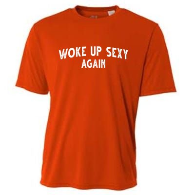 Woke Up Sexy Again Funny Humorous Saying Cooling Performance Crew T-Shirt