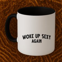 Woke Up Sexy Again Funny Humorous Saying Mug