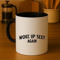 Woke Up Sexy Again Funny Humorous Saying Mug