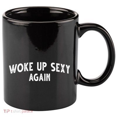 Woke Up Sexy Again Funny Humorous Saying 11oz C Handle Ceramic Mug