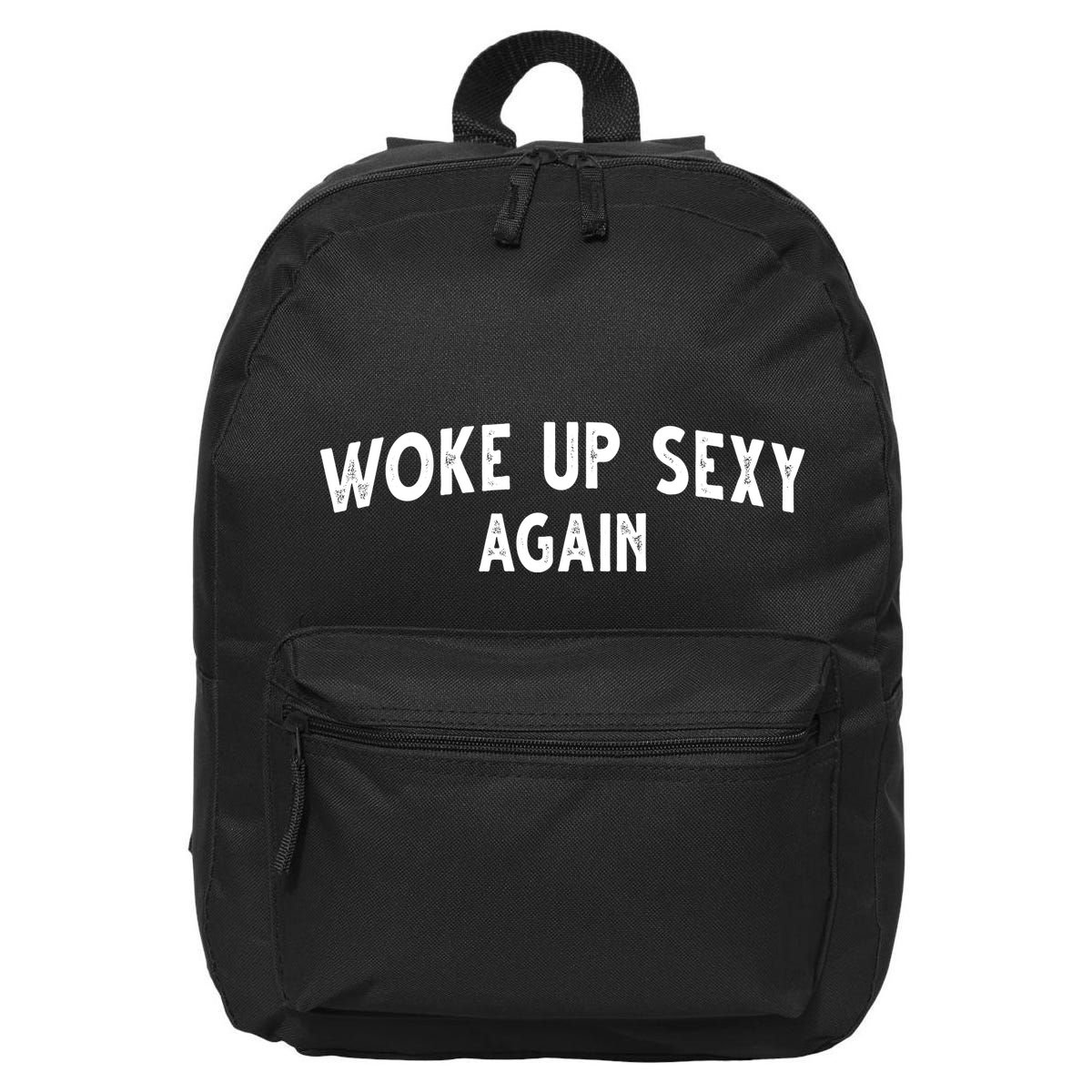 Woke Up Sexy Again Funny Humorous Saying 16 in Basic Backpack