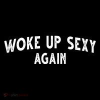 Woke Up Sexy Again Funny Humorous Saying Cooling Performance Long Sleeve Crew