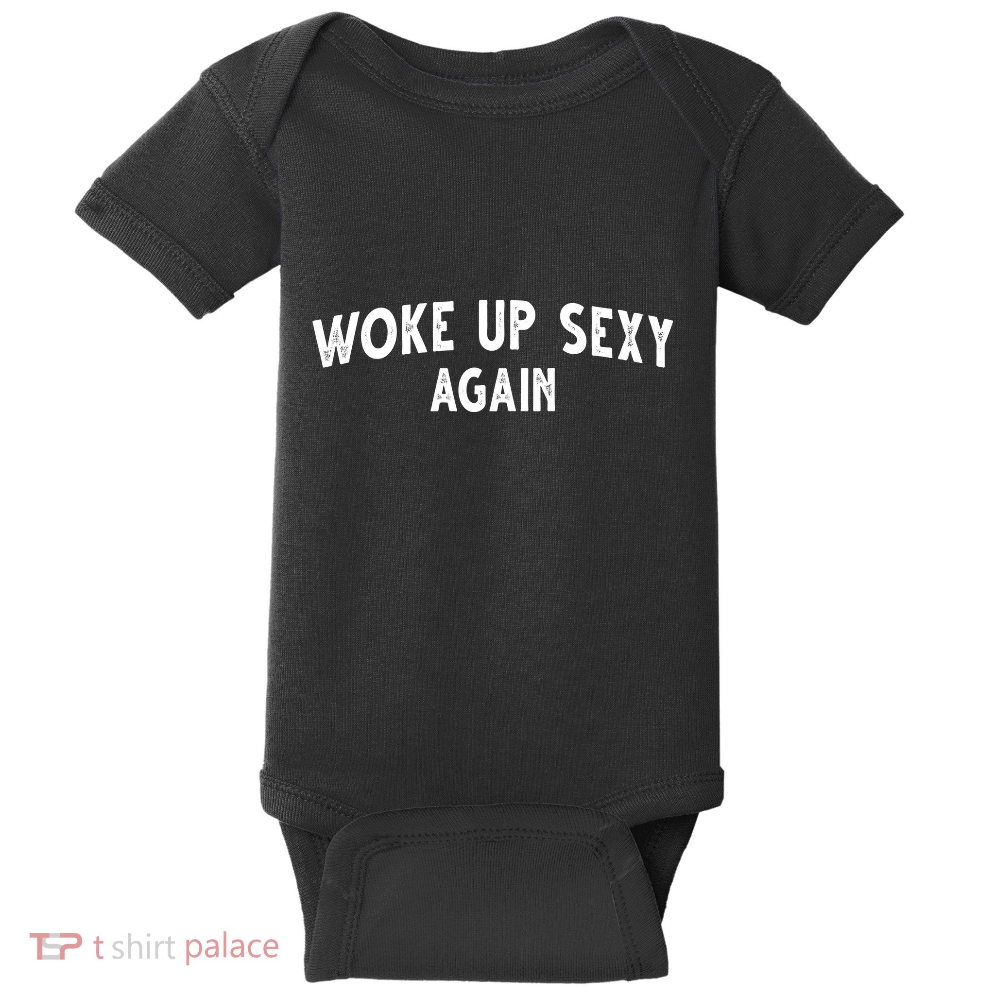 Woke Up Sexy Again Funny Humorous Saying Baby Bodysuit