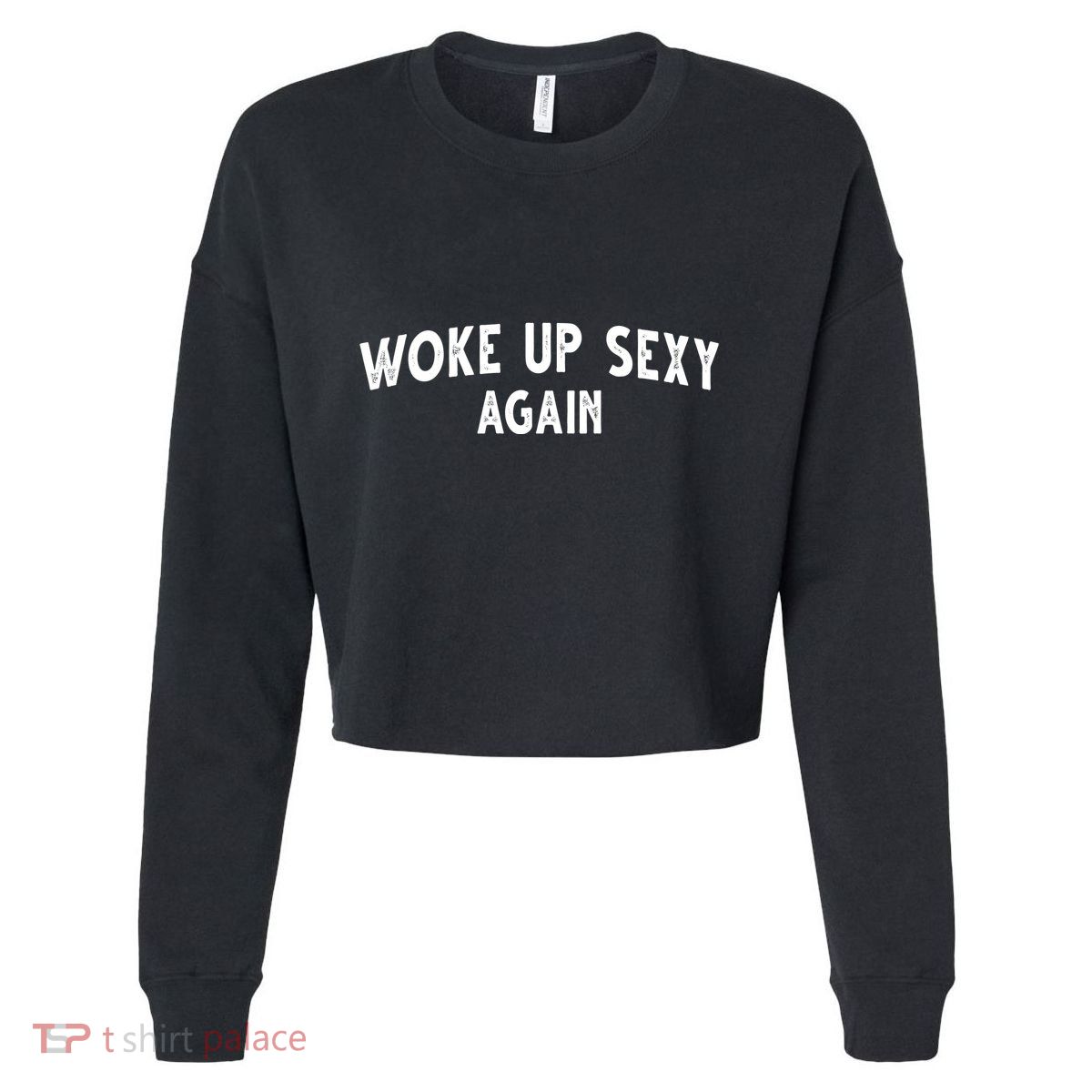 Woke Up Sexy Again Funny Humorous Saying Cropped Pullover Crew
