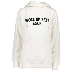 Woke Up Sexy Again Funny Humorous Saying Womens Funnel Neck Pullover Hood