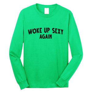 Woke Up Sexy Again Funny Humorous Saying Long Sleeve Shirt