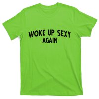 Woke Up Sexy Again Funny Humorous Saying T-Shirt