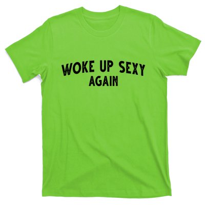 Woke Up Sexy Again Funny Humorous Saying T-Shirt