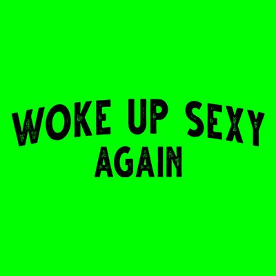 Woke Up Sexy Again Funny Humorous Saying T-Shirt