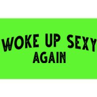 Woke Up Sexy Again Funny Humorous Saying Bumper Sticker