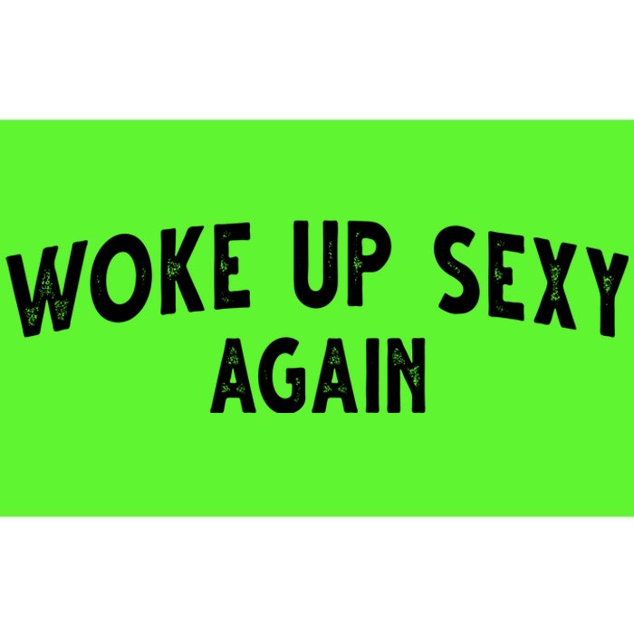 Woke Up Sexy Again Funny Humorous Saying Bumper Sticker