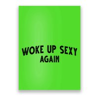 Woke Up Sexy Again Funny Humorous Saying Poster