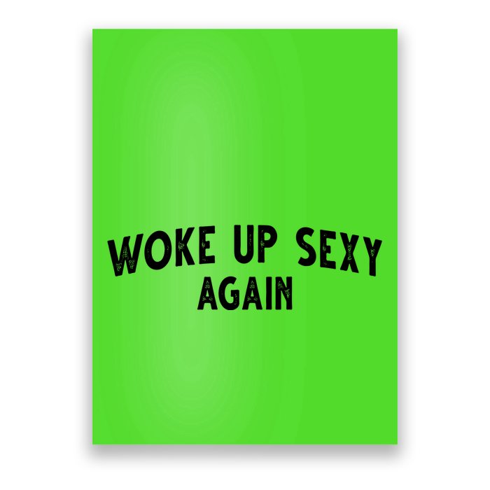 Woke Up Sexy Again Funny Humorous Saying Poster