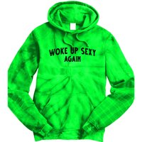 Woke Up Sexy Again Funny Humorous Saying Tie Dye Hoodie