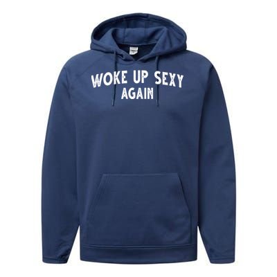 Woke Up Sexy Again Funny Humorous Saying Performance Fleece Hoodie