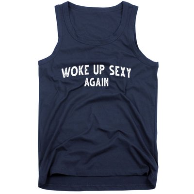 Woke Up Sexy Again Funny Humorous Saying Tank Top