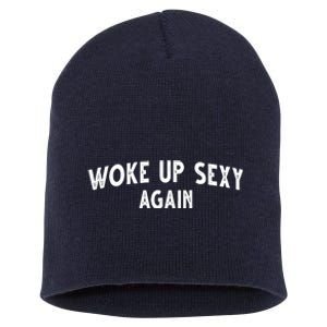 Woke Up Sexy Again Funny Humorous Saying Short Acrylic Beanie