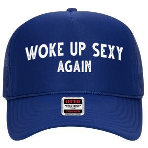 Woke Up Sexy Again Funny Humorous Saying High Crown Mesh Back Trucker Hat