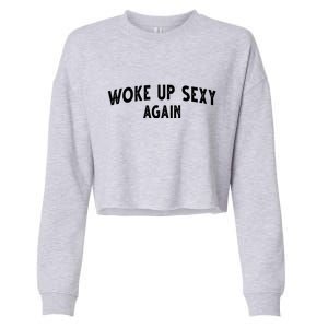 Woke Up Sexy Again Funny Humorous Saying Cropped Pullover Crew