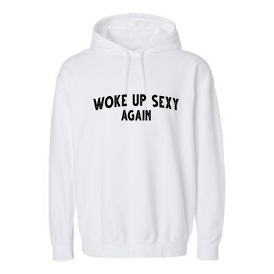 Woke Up Sexy Again Funny Humorous Saying Garment-Dyed Fleece Hoodie