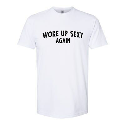 Woke Up Sexy Again Funny Humorous Saying Softstyle CVC T-Shirt