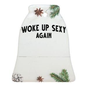 Woke Up Sexy Again Funny Humorous Saying Ceramic Bell Ornament