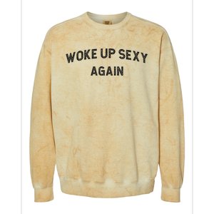 Woke Up Sexy Again Funny Humorous Saying Colorblast Crewneck Sweatshirt