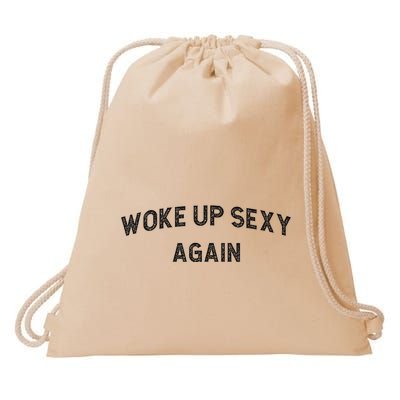 Woke Up Sexy Again Funny Humorous Saying Drawstring Bag