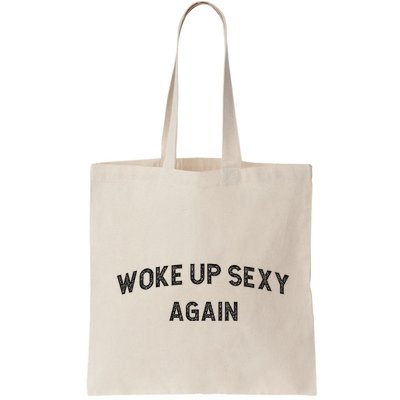 Woke Up Sexy Again Funny Humorous Saying Bag