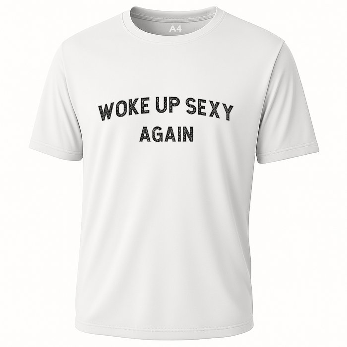 Woke Up Sexy Again Funny Humorous Saying Cooling Performance Crew T-Shirt