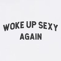 Woke Up Sexy Again Funny Humorous Saying Cooling Performance Crew T-Shirt