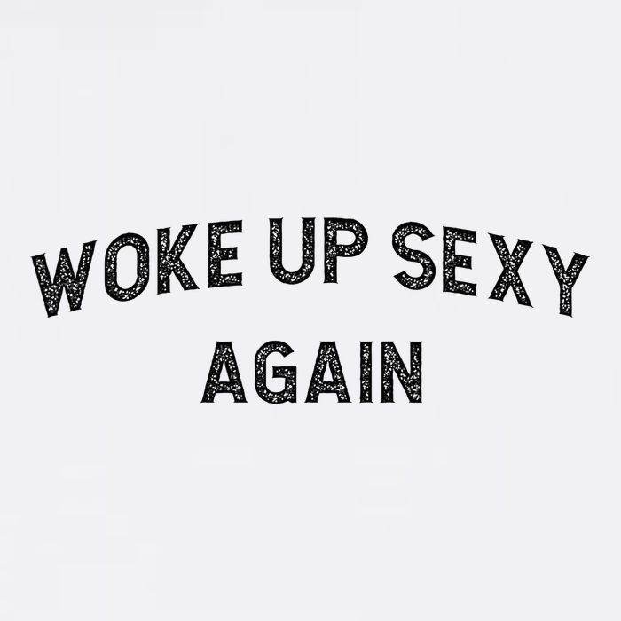 Woke Up Sexy Again Funny Humorous Saying Cooling Performance Crew T-Shirt