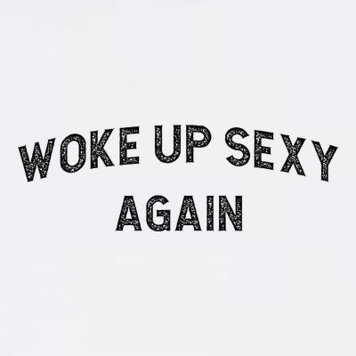 Woke Up Sexy Again Funny Humorous Saying T-Shirt