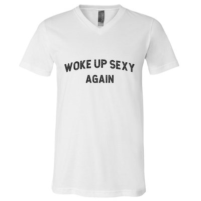 Woke Up Sexy Again Funny Humorous Saying V-Neck T-Shirt