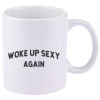 Woke Up Sexy Again Funny Humorous Saying 11oz C Handle Ceramic Mug