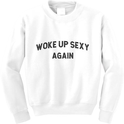 Woke Up Sexy Again Funny Humorous Saying Kids Sweatshirt