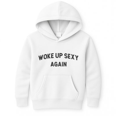 Woke Up Sexy Again Funny Humorous Saying Kids Hoodie