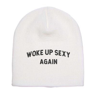 Woke Up Sexy Again Funny Humorous Saying Short Acrylic Beanie
