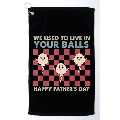 We Used To Live In Your Balls Happy Fathers Day Funny Golf Towel