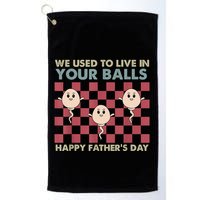 We Used To Live In Your Balls Happy Fathers Day Funny Golf Towel