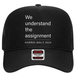 We Understand The Assignment Harriswalz 2024 High Crown Mesh Back Trucker Hat