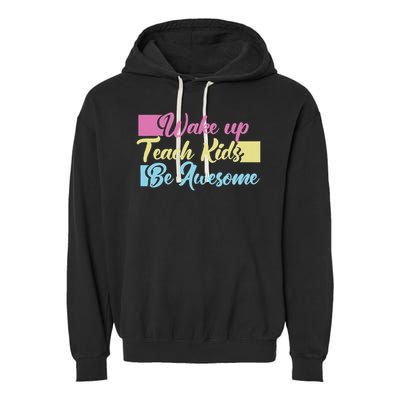 Wake Up Teach Kids Be Awesome School Education Teacher Garment-Dyed Fleece Hoodie