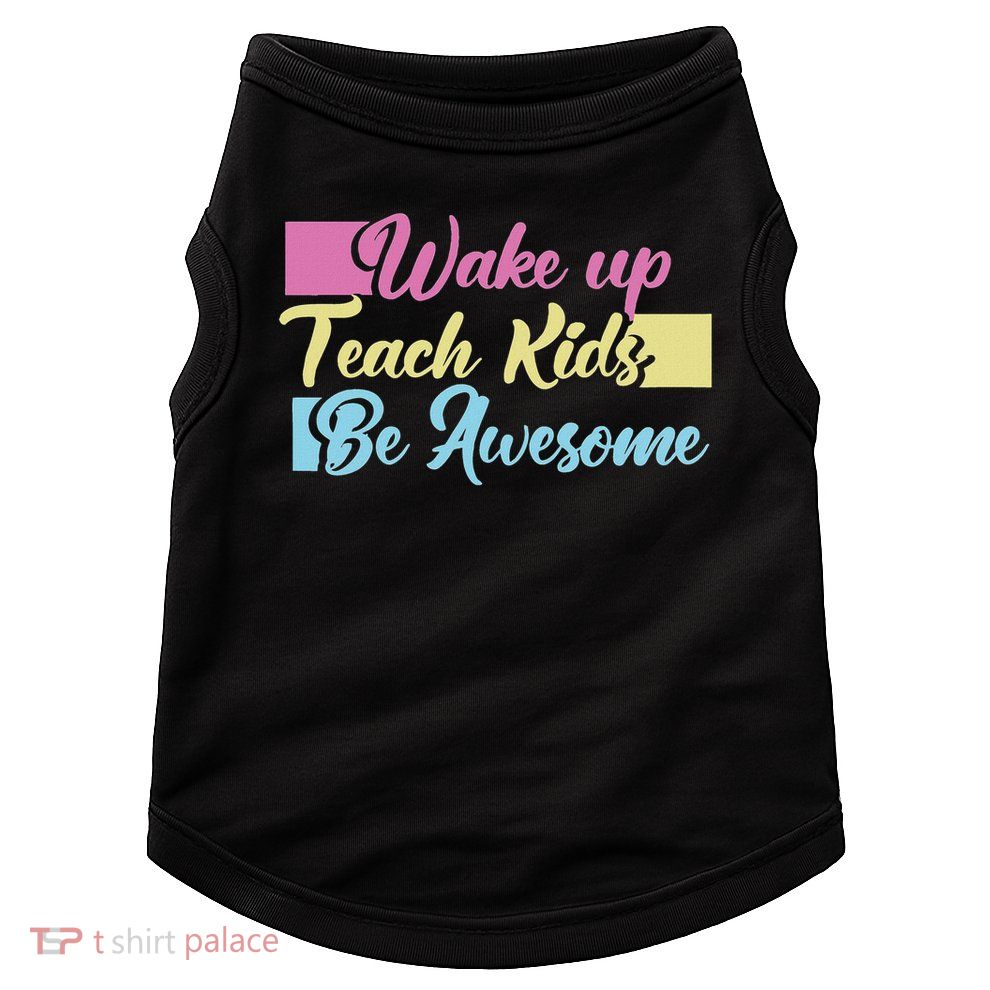Wake Up Teach Kids Be Awesome School Education Teacher Doggie Tank