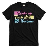 Wake Up Teach Kids Be Awesome School Education Teacher T-Shirt