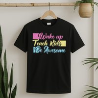 Wake Up Teach Kids Be Awesome School Education Teacher T-Shirt
