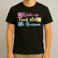 Wake Up Teach Kids Be Awesome School Education Teacher T-Shirt