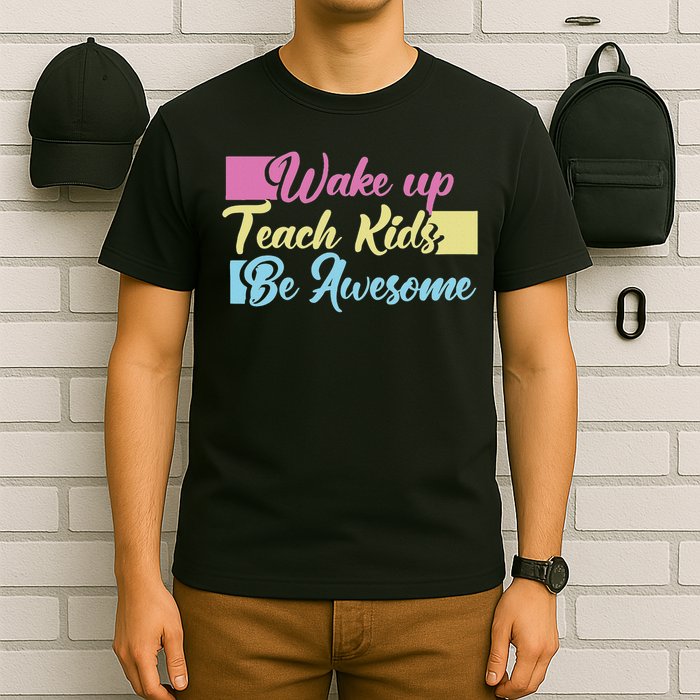 Wake Up Teach Kids Be Awesome School Education Teacher T-Shirt